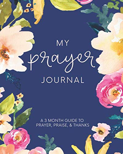 My Prayer Journal: A 3 Month Guide To Prayer, Praise and Thanks: Modern Calligraphy and Lettering Paperback – April 9, 2017